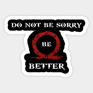 Do not be sorry be better Sticker